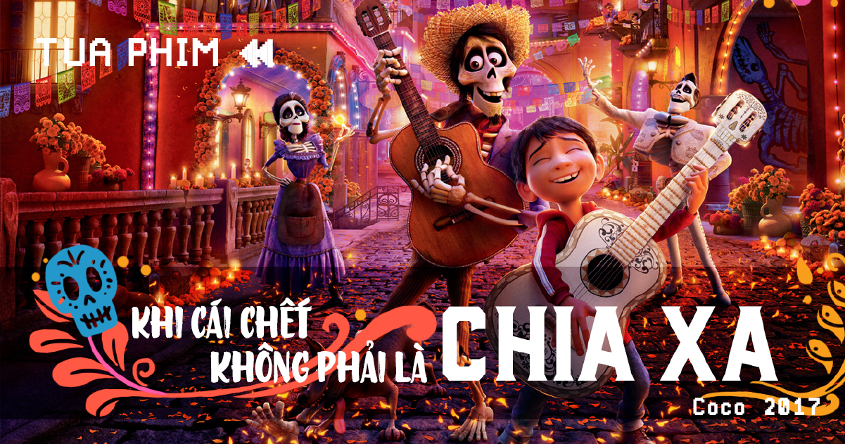 Coco (2017): Khi cái chết không phải là chia xa