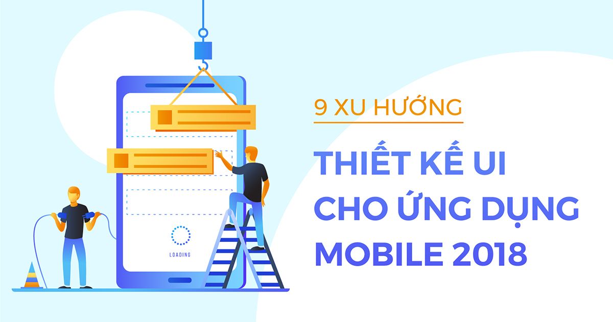 9 xu hướng thiết kế UI cho ứng dụng mobile năm 2018