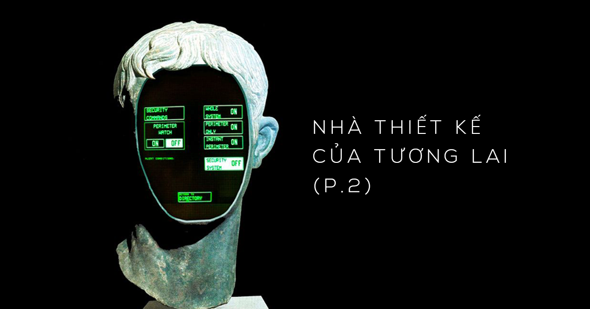 Nhà thiết kế của tương lai (Phần 2)