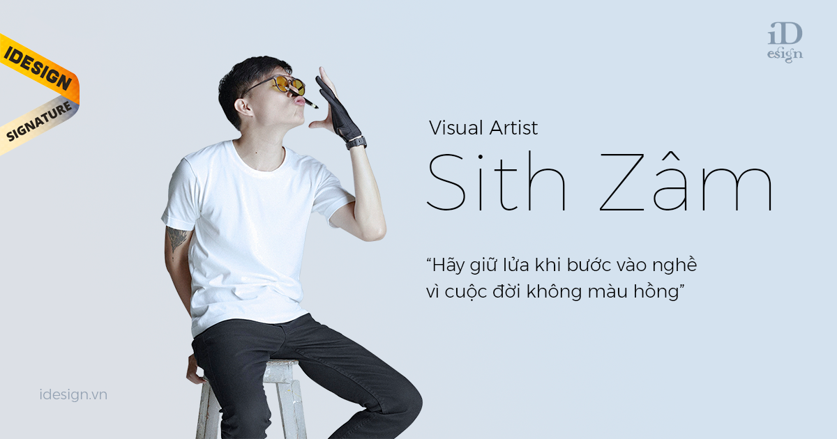 Visual Artist Sith Zâm: "Hãy giữ lửa khi bước vào nghề vì cuộc đời không màu hồng"