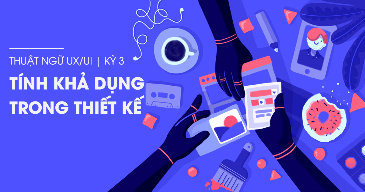 Thuật ngữ UX/UI kỳ 3 - Tính khả dụng trong thiết kế