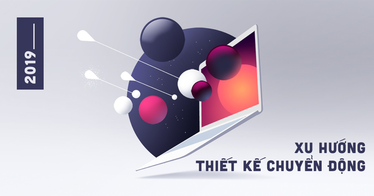 Xu hướng thiết kế chuyển động 2019 (Phần 1)