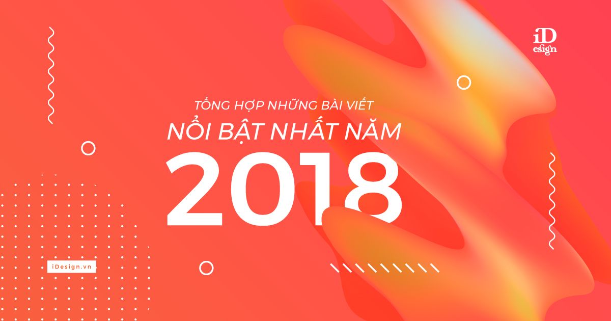 Tổng hợp những bài viết nổi bật nhất năm 2018 trên iDesign.vn
