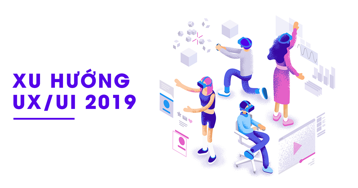Xu hướng thiết kế UX/UI 2019 (Phần 2)