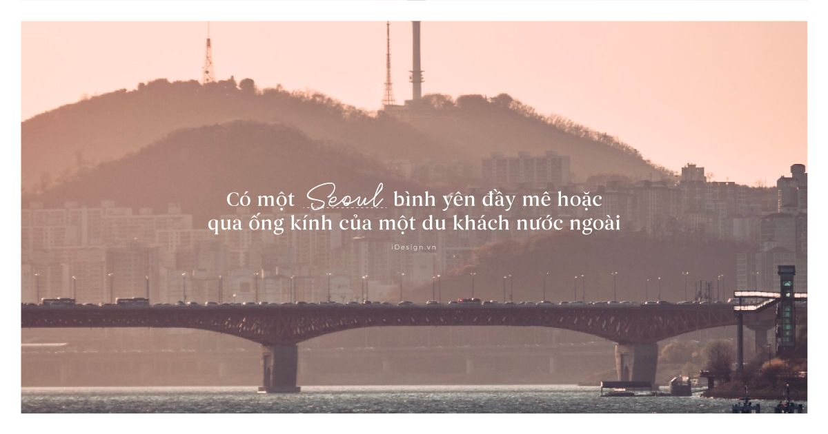 Có một Seoul bình yên đầy mê hoặc qua ống kính của một du khách nước ngoài