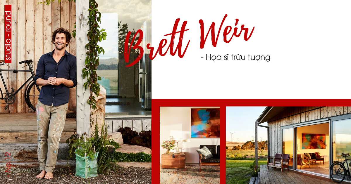 [Studia-round] Kỳ 12 | Brett Weir - họa sĩ trừu tượng với tâm hồn tự tại cùng ngôi nhà gỗ mộc mạc vùng ngoại ô