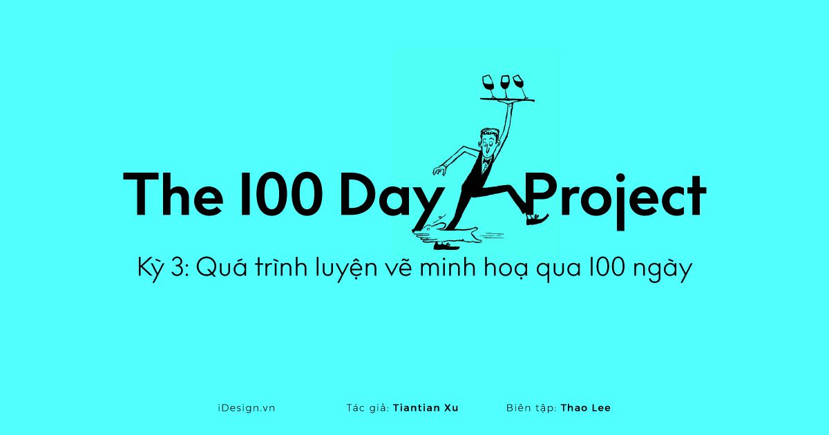 Series The 100 Day Project | Kỳ 3: Hành trình luyện vẽ minh họa qua 100 ngày