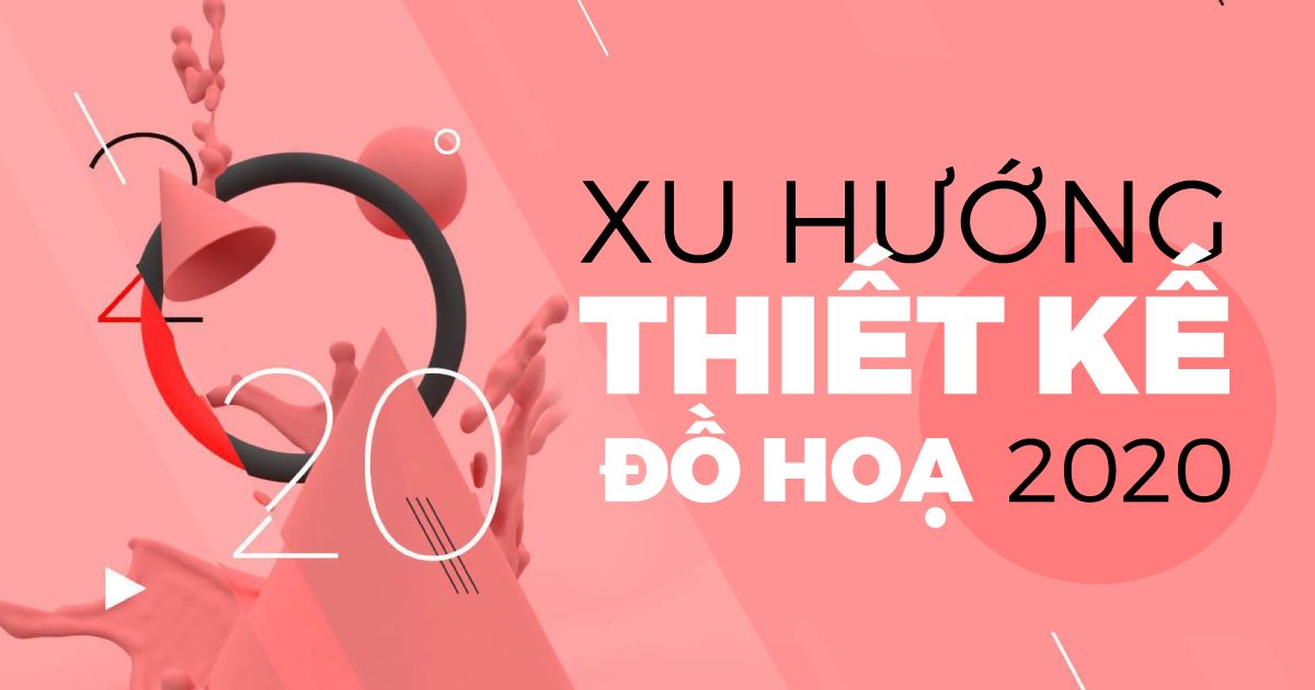Xu hướng thiết kế đồ họa năm 2020: Phá vỡ mọi quy tắc