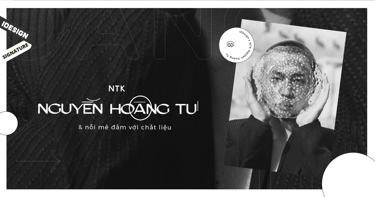 NTK Nguyễn Hoàng Tú và nỗi mê đắm với chất liệu