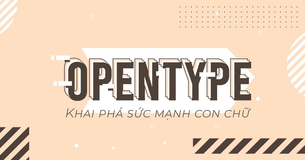 Vận dụng Opentype để khai phá sức mạnh con chữ (Phần 1)