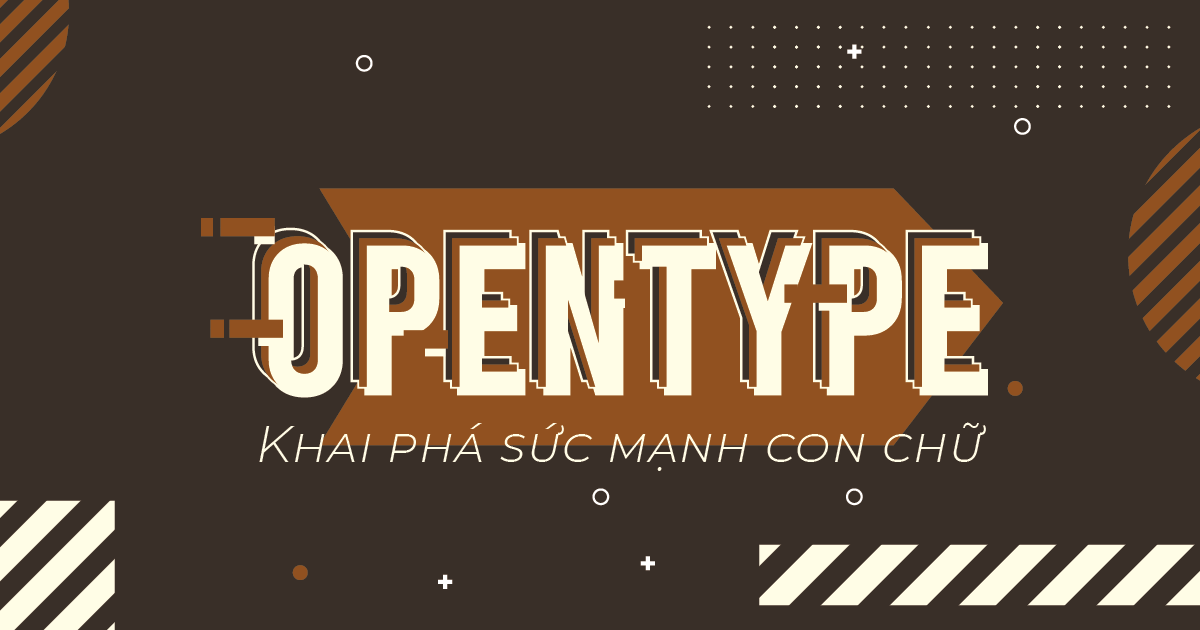 Vận dụng Opentype để khai phá sức mạnh con chữ (Phần 2)