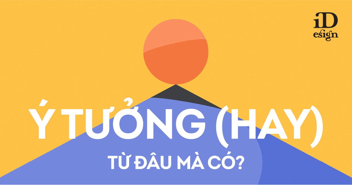 Ý tưởng là thứ 'rẻ tiền'? Nhưng ý tưởng (hay) từ đâu mà có?