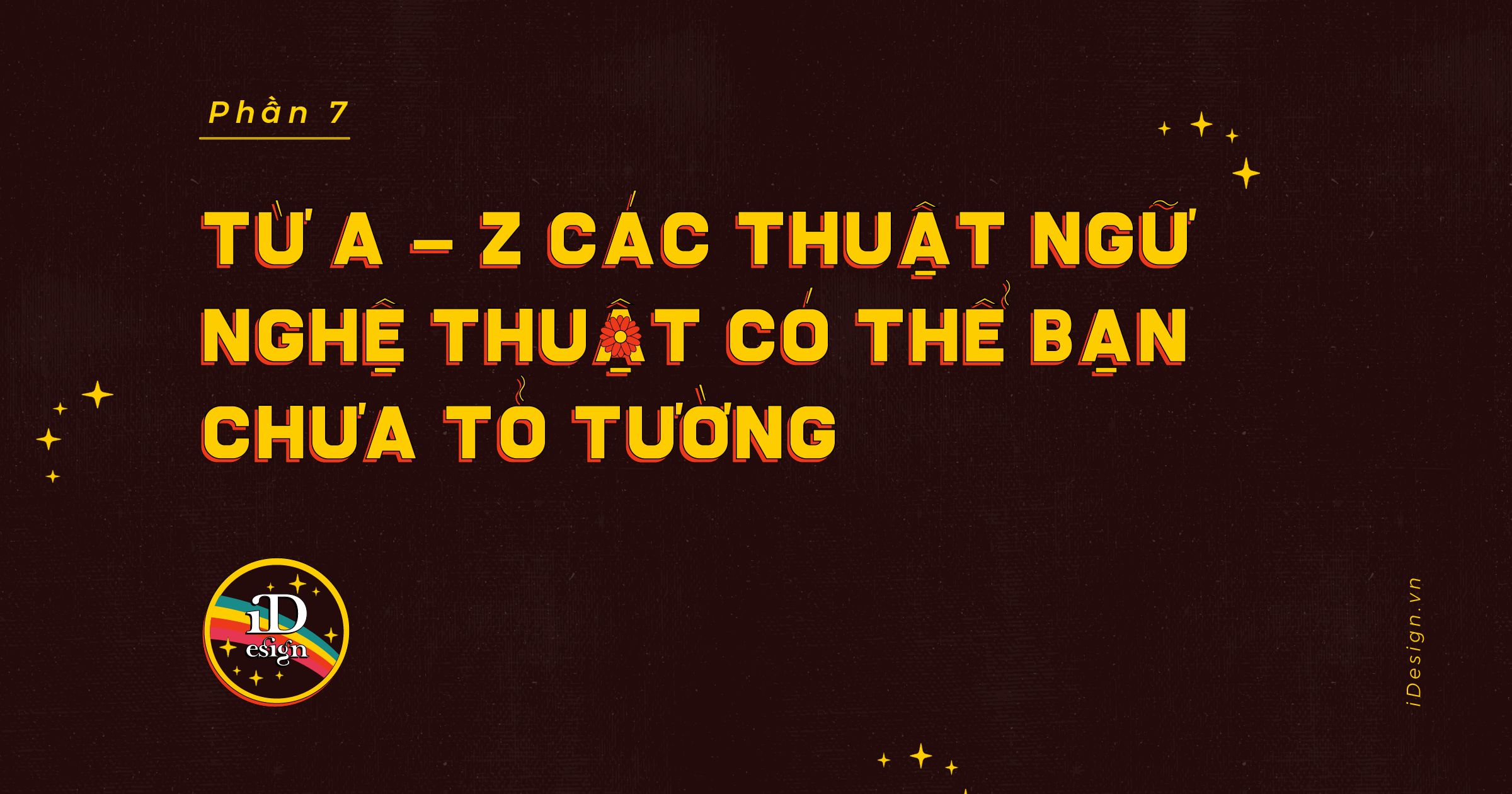 Từ A - Z các thuật ngữ nghệ thuật có thể bạn chưa tỏ tường (phần cuối)