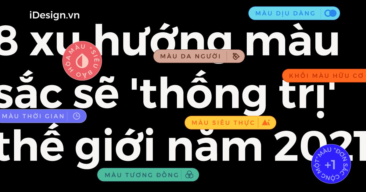 8 xu hướng màu sắc sẽ 'thống trị' thế giới năm 2021