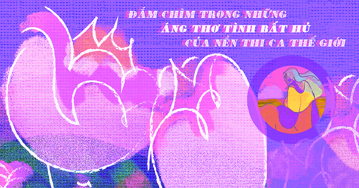 Đắm chìm trong những áng thơ tình bất hủ của nền thi ca thế giới