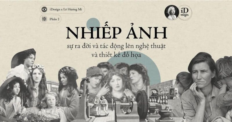 Nhiếp ảnh ra đời và sự thay đổi hoàn toàn của Nghệ thuật và Thiết kế đồ họa (phần 2)