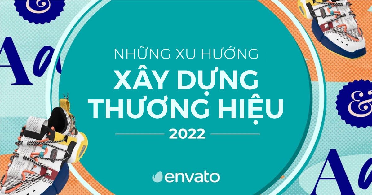 Những xu hướng xây dựng thương hiệu dành cho năm 2022 (Phần 2)