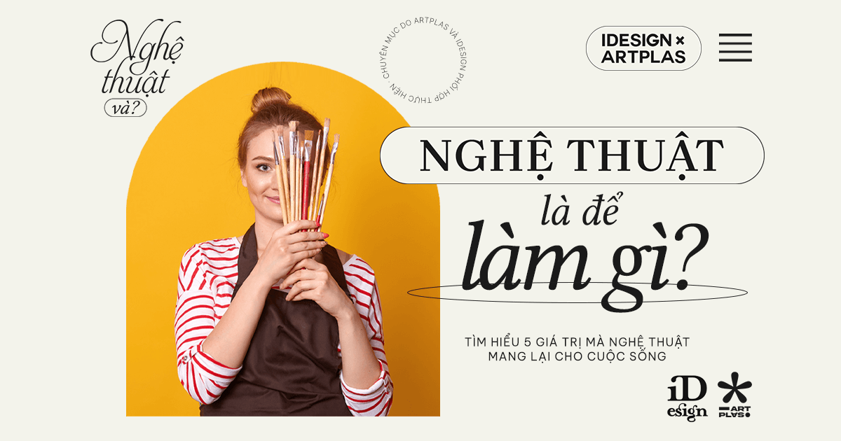 Nghệ thuật để làm gì? 5 giá trị mà nghệ thuật mang lại cho cuộc sống