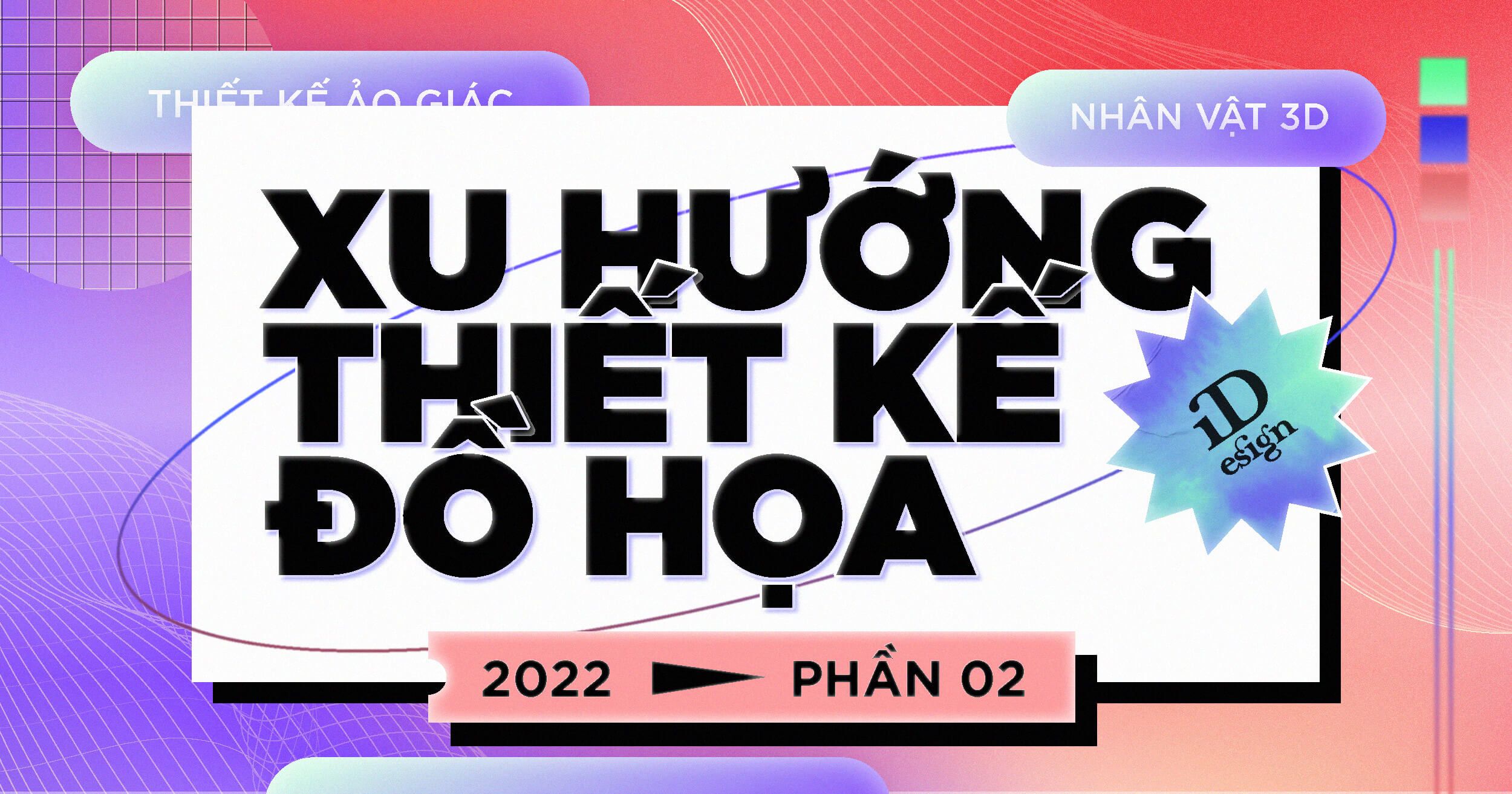 Xu hướng thiết kế đồ họa 2022: Sự trỗi dậy của những trò chơi (Phần 2)