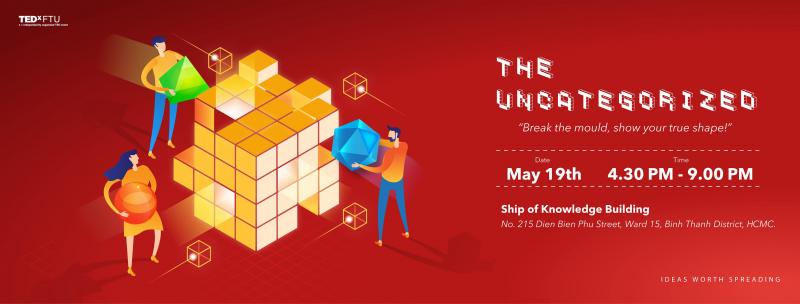 TEDxFTU mang lại động lực phá bỏ khuôn khổ cho thế hệ trẻ qua chủ đề “THE UNCATEGORIZED”