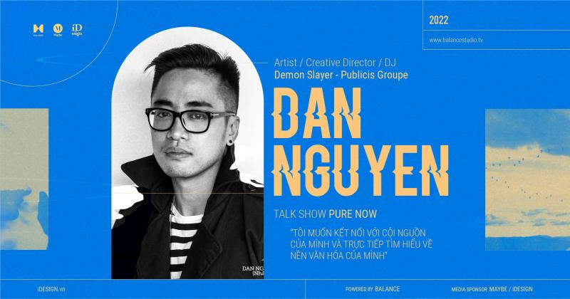 Dan Nguyen: ‘Tôi muốn kết nối với cội nguồn của mình và trực tiếp tìm hiểu về nền văn hóa của mình.’
